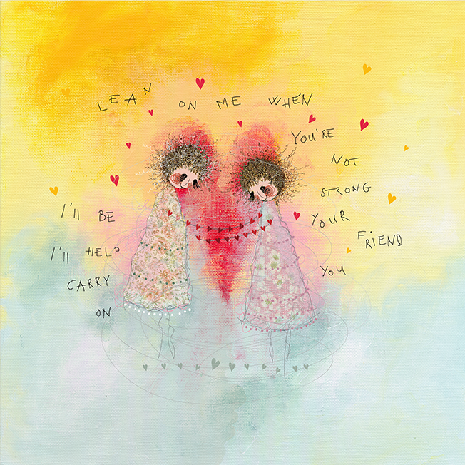 Lean on me when you`re not strong.