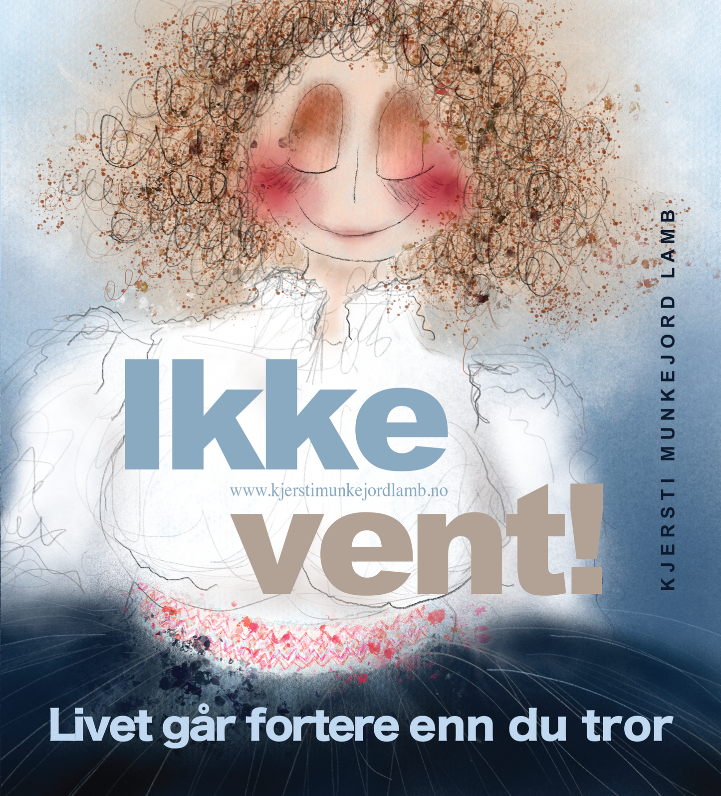 BOK  "Ikke vent! Livet går fortere enn du tror."