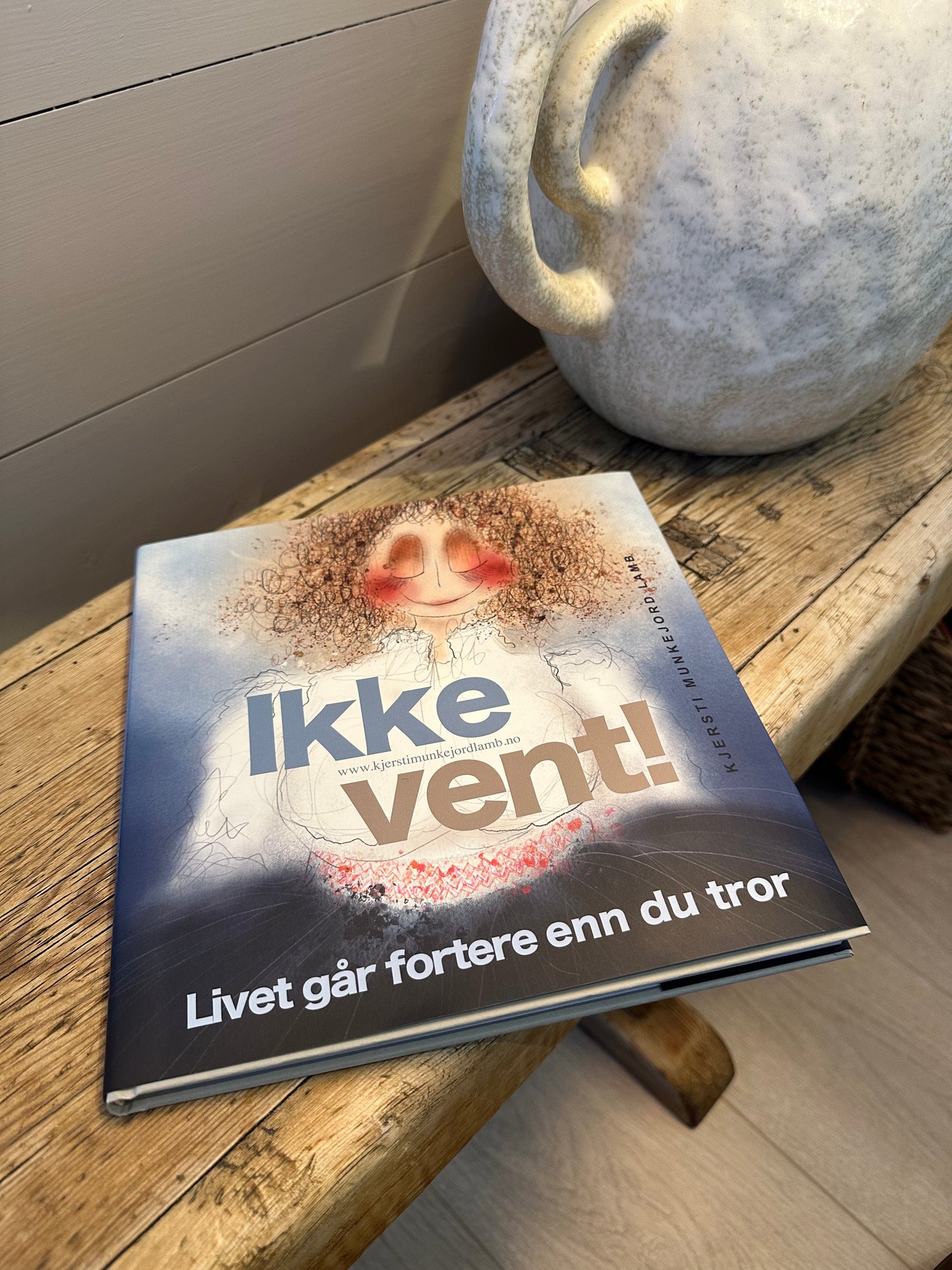 BOK  "Ikke vent! Livet går fortere enn du tror."