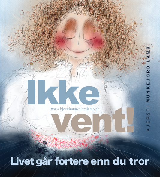 BOK  "Ikke vent! Livet går fortere enn du tror."